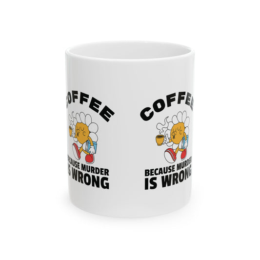 Coffee...Because Murder is Wrong Coffee Mug – Funny Coffee Cup for Morning Humor, Microwave & Dishwasher Safe